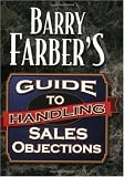 Barry Farbers Guide To Handling Sales Objections
