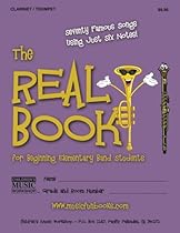The Real Book for Beginning Elementary Band Students (Clarinet/Trumpet): Seventy Famous Songs Using Just Six Notes The Real Book for Beginning Elementary Band Students (Clarinet/Trumpet): Seventy Famous Songs Using Just Six Notes