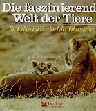 Die faszinierende Welt der Tiere. Ihr Leben im Wechsel der Jahreszeiten