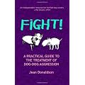 Fight! A Practical Guide to the Treatment of Dog-Dog Aggression