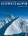 SchweizAlpin: Die sch&ouml;nsten Touren in Fels und Eis