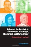 Aging and Old-Age Style in Günter Grass, Ruth Klüger, Christa Wolf, and Martin Walser : the mannerism of a late period