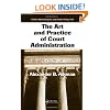 The Art and Practice of Court Administration (Public Administration and Public Policy)