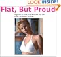 Flat But Proud: A guide to love, life, and sex for the small-breasted woman