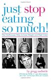 Just Stop Eating So Much!