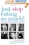Just Stop Eating So Much!