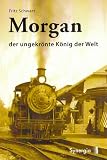 Morgan - der ungekr&ouml;nte K&ouml;nig der Welt - Fritz Schwarz