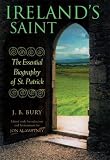 Ireland s Saint: The Essential Biography of St. Patrick