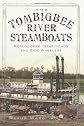 The Tombigbee River Steamboats: Rollodores, Dead Heads and Side-Wheelers (MS)