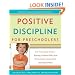 Positive Discipline for Preschoolers: For Their Early Years--Raising Children Who are Responsible, Respectful, and Resourceful (Positive Discipline Library)