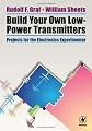 Build Your Own Low-Power Transmitters: Projects for the Electronics Experimenter