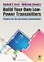 Build Your Own Low-Power Transmitters: Projects for the Electronics Experimenter Build Your Own Low-Power Transmitters: Projects for the Electronics Experimenter