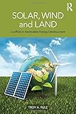 Solar, Wind and Land: Conflicts in Renewable Energy Development