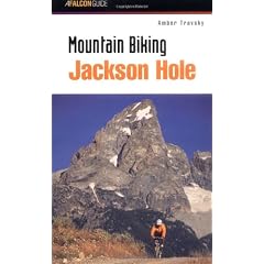 Mountain Biking Jackson Hole (Falcon Guides Mountain Biking)