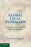 Global Legal Pluralism: A Jurisprudence of Law Beyond Borders