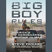 Big Boy Rules: America's Mercenaries Fighting in Iraq | [Steve Fainaru]