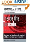 Inside the Tornado: Strategies for Developing, Leveraging, and Surviving Hypergrowth Markets (Collins Business Essentials)