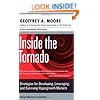 Inside the Tornado: Strategies for Developing, Leveraging, and Surviving Hypergrowth Markets (Collins Business Essentials)