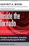 Inside the Tornado: Strategies for Developing, Leveraging, and Surviving Hypergrowth Markets (Collins Business Essentials)