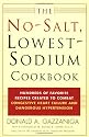 The No-Salt, Lowest-Sodium Cookbook: Hundreds of Favorite Recipes Created to Combat Congestive Heart Failure and Dangerous Hypertension