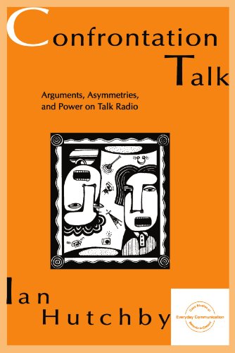 Confrontation Talk: Arguments, Asymmetries, and Power on Talk Radio (Everyday Communication Series)