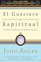 El Guerrero Espiritual / Spiritual Warrior: El Arte De Vivir Con Espiritualidad / The Art of Living Spiritually