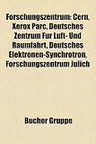 Forschungszentrum: Cern, Xerox Parc, Deutsches Zentrum Fur Luft- Und Raumfahrt, Deutsches Elektronen-Synchrotron, Forschungszentrum Julic - 