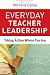 Everyday Teacher Leadership: Taking Action Where You Are (Jossey-Bass Leadership Library in Education)