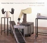 Scissors, Paper, Stone: Expressions of Memory in Contemporary Photographic Art