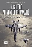 Acheter livre Scolaire : La guerre au nom de lhumanité – Tuer ou laisser mourir