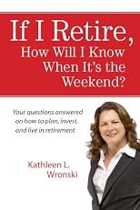If I Retire, How Will I Know When It's the Weekend?