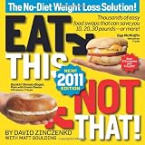 Eat This, Not That! 2011: Thousands of easy food swaps that can save you 10, 20, 30 pounds--or more! ~ David Zinczenko