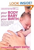 Your Body, Your Baby, Your Birth: THE must-have handbook to help you have the best possible pregnancy, labour and birth: The Essential Guide to ... at Every Stage of Your Pregnancy and Birth