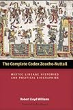 The Complete Codex Zouche-Nuttall: Mixtec Lineage Histories and Political Biographies (Linda Schele Series in Maya and Pre-Columbian Studies)