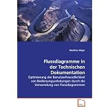 Flussdiagramme in der Technischen Dokumentation: Optimierung der Benutzerfreundlichkeit von Bedienungsanleitungen durch die Verwendung von Flussdiagrammenvon "Matthias Dilger"