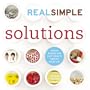 Real Simple Solutions: Tricks, Wisdom and Easy Ideas to Simplify Everyday