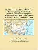 The 2007 Import and Export Market for Insulating Fittings for Electrical Machines, Appliances, or Equipment Made of Materials Other Than Ceramics or Plastics Excluding Insulators in China