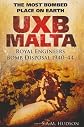 UXB Malta : the most bombed place on Earth : Royal Engineers bomb disposal 1940-44