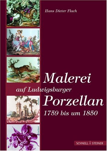Malerei auf Ludwigsburger Porzellan 1759 bis um 1850 Malerei auf Ludwigsburger Porzellan 1759 bis um 1850