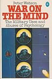War on the mind : the military uses and abuses of psychology