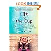 Life by the Cup: Ingredients for a Purpose-Filled Life of Bottomless Happiness and Limitless Success