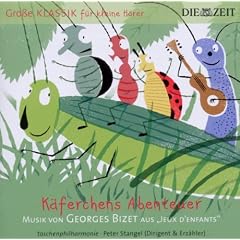 DIE ZEIT: Gro�e Klassik f�r kleine H�rer: Georges Bizet - K�ferchens Abenteuer