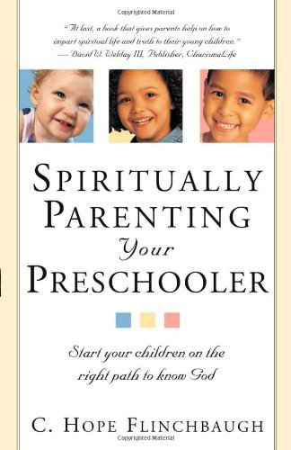 Spiritually Parenting Your Preschooler: Start your children on the right path to know God