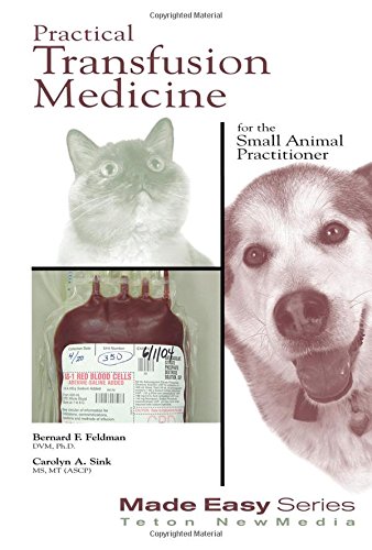 Practical Transfusion Medicine for the Small Animal Practitioner (Made Easy Series), by Bernard Feldman
