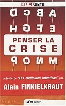 Penser la crise : Lexique critique de la crise dans tous ses états Précédé de Les meilleurs intentions par Alain Finkielkraut
