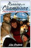 Running with Champions: A Midlife Journey on the Iditarod Trail