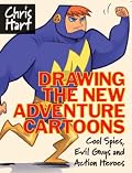 Drawing the New Adventure Cartoons: Cool Spies, Evil Guys and Action Heroes