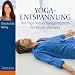 Yoga-Entspannung: Das Yoga-Nidra-�bungsprogramm f�r K�rper und Geist