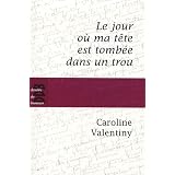 Le jour o� ma t�te est tomb�e dans un troupar Caroline Valentiny