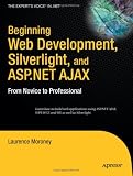 Beginning Web Development, Silverlight, and ASP.NET AJAX: From Novice to Professional (Beginning from Novice to Professional)